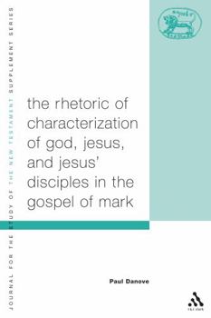 Paperback The Rhetoric of Characterization of God, Jesus and Jesus' Disciples in the Gospel of Mark Book