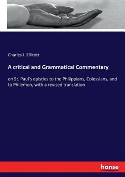 Paperback A critical and Grammatical Commentary: on St. Paul's epistles to the Philippians, Colossians, and to Philemon, with a revised translation Book