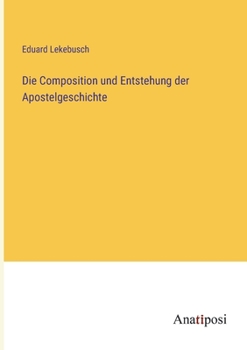 Paperback Die Composition und Entstehung der Apostelgeschichte [German] Book