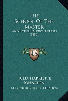 Paperback The School Of The Master: And Other Religious Verses (1880) Book