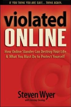 Paperback Violated Online: How Online Slander Can Destroy Your Life & What You Must Do to Protect Yourself Book