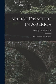 Paperback Bridge Disasters in America: The Cause and the Remedy Book