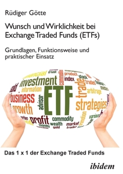 Wunsch und Wirklichkeit bei Exchange Traded Funds (ETFs): Grundlagen, Funktionsweise und praktischer Einsatz: Das 1 x 1 der Exchange Traded Funds (German Edition)
