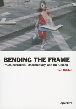 Paperback Fred Ritchin: Bending the Frame: Photojournalism, Documentary, and the Citizen Book