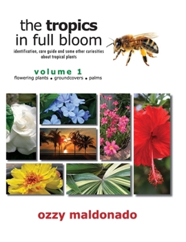 Paperback The Tropics in Full Bloom, Volume 1: identification, care guide and some other curiosities about tropical plants Book