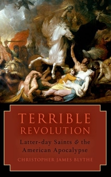 Paperback Terrible Revolution: Latter-Day Saints and the American Apocalypse Book