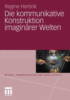 Paperback Die Kommunikative Konstruktion Imaginärer Welten [German] Book