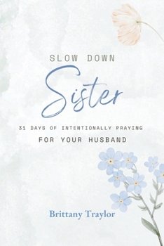 Paperback Slow Down Sister!: 31 Days of Intentionally Praying for Your Husband Book