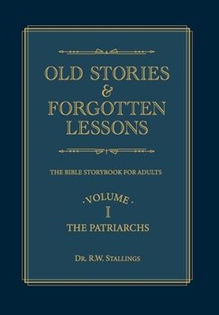 Hardcover Old Stories & Forgotten Lessons: The Bible Storybook for Adults (Volume I) Book