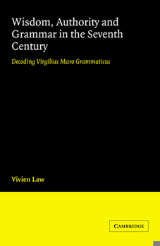 Paperback Wisdom, Authority and Grammar in the Seventh Century: Decoding Virgilius Maro Grammaticus Book