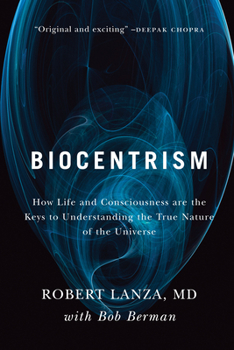 Paperback Biocentrism: How Life and Consciousness Are the Keys to Understanding the True Nature of the Universe Book
