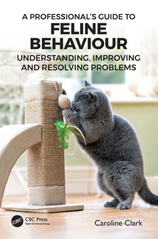 Paperback A Professional's Guide to Feline Behaviour: Understanding, Improving and Resolving Problems Book