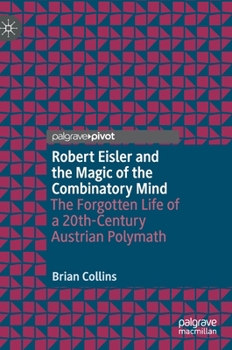 Hardcover Robert Eisler and the Magic of the Combinatory Mind: The Forgotten Life of a 20th-Century Austrian Polymath Book