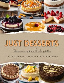 Hardcover Just Desserts - Cheesecake Delights: The Ultimate Cheesecake Experience Book