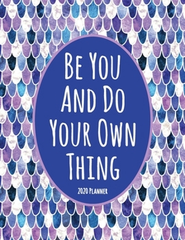 Paperback Be You And Do Your Own Thing 2020 Planner: Dated Daily, Weekly, Monthly Planner with Calendar, Goals, To-Do, Gratitude, Habit and Mood Trackers, Affir Book