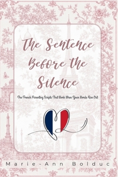 Paperback The Sentence Before the Silence: The French Parenting Scripts That Work When Your Words Run Out Book