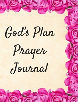 God's Plan Prayer Journal: A 12 Month Guide To Prayer, Praise, and Worship