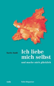 Paperback Ich liebe mich selbst und mache mich glücklich: Ein Kurs in Selbstliebe [German] Book