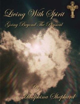 Paperback Living With Spirit: Going Beyond The Physical Book