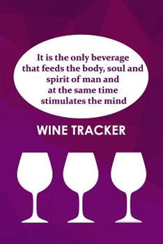 Paperback Wine Tracker: It Is The Only Beverage That Feeds The Body, Soul and Spirit Of Man Book