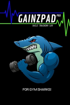 Paperback GAINZPAD Pro - For Gym Sharks! - Daily Training Log - 120 Pages 6x9 Book