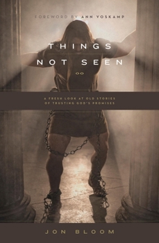 Paperback Things Not Seen: A Fresh Look at Old Stories of Trusting God's Promises Book