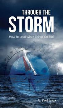 Hardcover Through the Storm: How to Lead When Things Go Bad Book