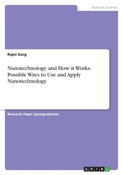 Paperback Nanotechnology and How it Works. Possible Ways to Use and Apply Nanotechnology Book