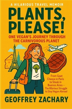 Plants, Please!: One Vegan's Journey Through the Carnivorous Planet