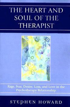 Paperback The Heart and Soul of the Therapist: Rage, Fear, Desire, Loss, and Love in the Psychotherapy Relationship Book