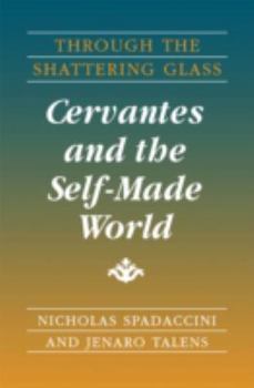 Paperback Through the Shattering Glass: Cervantes and the Self-Made World Book