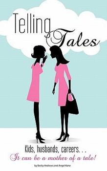 Paperback Telling Tales: Kids, Husbands, Careers... It Can Be a Mother of a Tale! Book