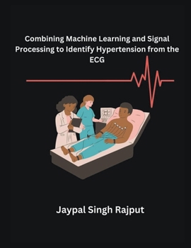 Paperback Combining Machine Learning and Signal Processing to Identify Hypertension from the ECG Book