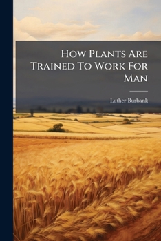 Paperback How Plants Are Trained To Work For Man: Fruit Improvement Book