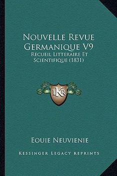 Paperback Nouvelle Revue Germanique V9: Recueil Litteraire Et Scientifique (1831) [French] Book