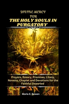 Paperback Divine Mercy for the Holy Souls in Purgatory: Prayers, Rosary, Promises, Litany, Novena, Chaplet and Devotions for the Faithful Departed Book