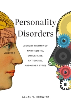 Hardcover Personality Disorders: A Short History of Narcissistic, Borderline, Antisocial, and Other Types Book