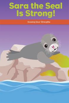 Paperback Sara the Seal Is Strong!: Knowing Your Strengths Book