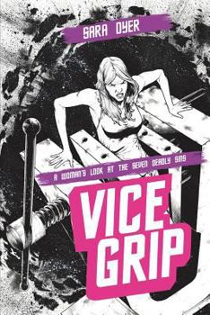 Vice Grip: A Woman's Look at the Seven Deadly Sins