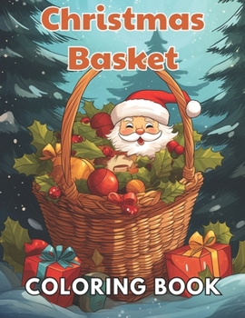 Paperback Christmas Basket Coloring Book: 100+ Realistic, Exciting and Adorable Illustrations for All Ages Book