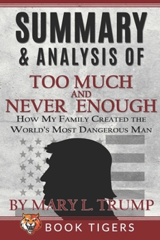 Paperback Summary and Analysis of: Too Much and Never Enough: How My Family Created the World's Most Dangerous Man by Mary L. Trump Book