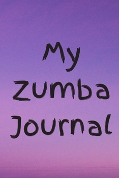MY ZUMBA JOURNAL: Zumba Fitness Notebook to Write in | Friend GIft | The perfect way to record your hobby |