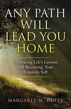 Paperback Any Path Will Lead You Home: Embracing Life's Lessons and Becoming Your Exquisite Self Book