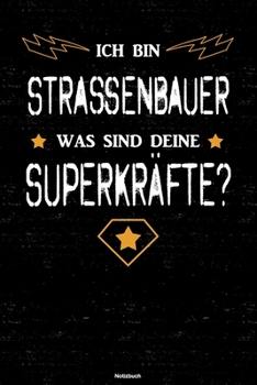 Ich bin Strassenbauer was sind deine Superkräfte? Notizbuch: Straßenbauer Journal DIN A5 liniert 120 Seiten Geschenk (German Edition)