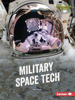 Military Space Tech (Cutting-Edge Military Tech (Alternator Books (R) ))