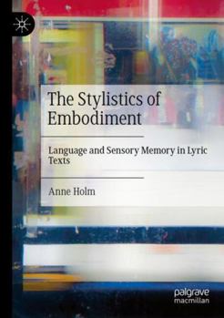 The Stylistics of Embodiment: Language and Sensory Memory in Lyric Texts