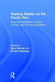 Hardcover Seeking Shelter on the Pacific Rim: Financial Globalization, Social Change, and the Housing Market Book