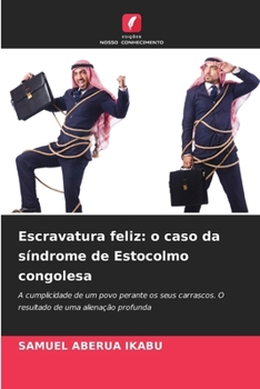 Escravatura feliz: o caso da síndrome de Estocolmo congolesa (Portuguese Edition)