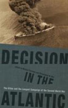 Hardcover Decision in the Atlantic: The Allies and the Longest Campaign of the Second World War Book