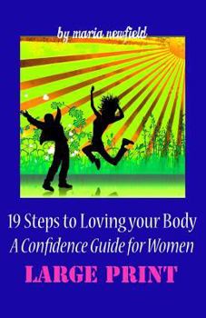 Paperback 19 Steps to Loving Your Body (LARGE PRINT): A Confidence Guide to Women [Large Print] Book